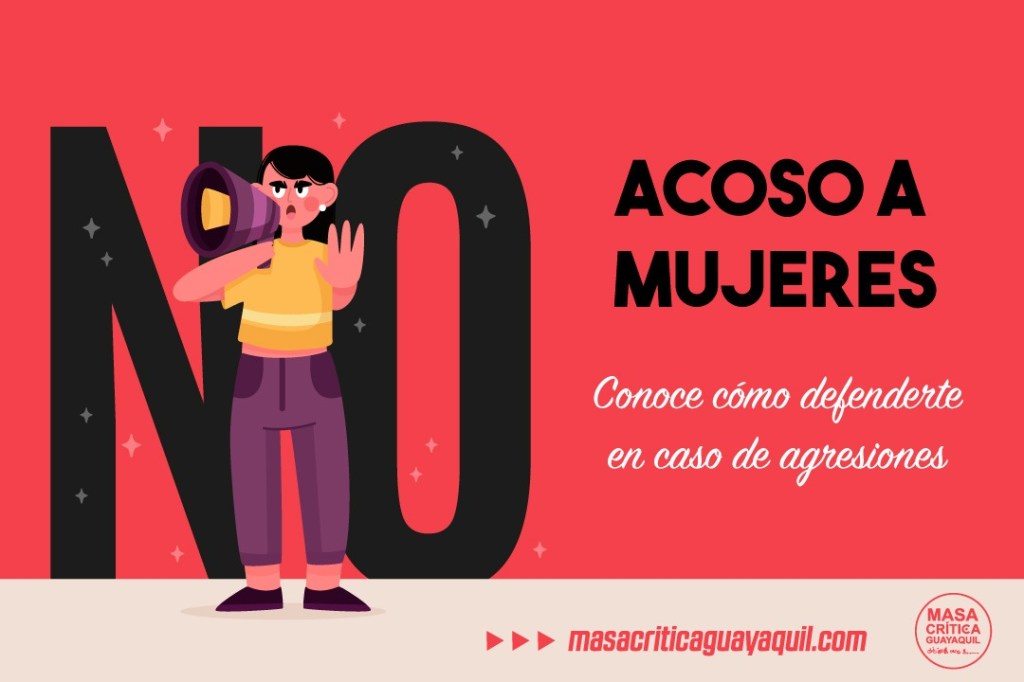 Acoso a mujeres en Guayaquil: Conoce cómo defenderte en caso de&nbsp;agresiones